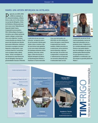 Dossier | 45
Makro: Uma aposta reforçada na hotelaria
epois de, em 2004, 2006
e 2008, ter realizado na
FIL, feiras de hotelaria, a Makro
levou a cabo, de 4 a 6 de Junho,
na sua loja de Alfragide, a Feira
de Hotelaria e Restauração que
teve como mote "MakroHoreca".
Segundo Isabel Caeiro,
CorporateCommunication,
PR & CSR da Makro Portugal, a
iniciativa, que a Makro pretende
repetir e alargar a outras lojas,
teve como objectivo "mostrar
novas soluções aos clientes. É um
pouco dar soluções aos clientes
para serem diferentes, criativos e
inovarem no próprio conceito".
Segundo a responsável, o que
se tentou fazer foi "concentrar
num só espaço toda a oferta".
Assim, "foram convidados 15
mil clientes do canal Horeca da
loja de Alfragide e das lojas de
proximidades (Cascais e Palmela)
D
e, pelo facto de ser um novo
conceito, "as lojas do norte e
do sul trouxeram clientes para
visitar a feira e mostrar a loja
de uma forma mais apelativa
e com uma maior interacção".
Em destaque estiveram vários
produtos, entre eles, ostras,
algas, o Peixe dos Açores, o
Salmão Selvagem do Alasca,
os Hambúrgueres Dehesa, o
FoieGras e a Carne maturada.
Com uma facturação, em
2013/2014, de 344 milhões de
euros, dos quais o canal Horeca
é responsável por mais de
metade, a Makro encontra-se
a reestruturar, até ao próximo
mês de Setembro, algumas
das suas lojas. De acordo com
a responsável, a empresa está
a "redimensionar as lojas para
um tamanho adequado para
o restaurador fazer as suas
compras.Em vez de ter 10 mil
metros quadrados, iremos ter
lojas mais reduzidas com os
produtos chave. O objectivo é
ter o sortido adequado ao canal
Horeca e isso passa desde o
tipo de embalagem, do tipo de
produto,pelas diferenciações,
em que apostamos muito, a
qualidade e a certificação, que
são sempre os grandes pilares da
Makro".«
Isabel Caeiro
 