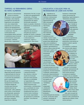 Timfrigo: As ferramentas certas
no ramo alimentar
ornecer as ferramentas
certas no universo
alimentar é o que se propõe
a Timfrigo, uma empresa
prestadora de serviços de
engenharia com quadros
com uma comprovada
experiência nos ramos de
negócio de equipamentos
de hotelaria, de refrigeração
e comerciais. “Somos
conhecedores das
necessidades destes sectores
e trabalhamos para fornecer
as ferramentas certas para
os mesmos”, sublinha
Martim Reis, responsável
F
alimentares. Por fim, no que
se refere aos equipamentos
comerciais, a Timfrigo
pode completar a linha de
equipamento do espaço
fornecendo estanteria
ligeira ou pesada, checkouts,
expositores ou acessórios de
exposição.
“Trabalhamos com o
objectivo de encontrar
soluções que sejam à
medida do cliente, cuidando
do seu negócio e estimando
o relacionamento
comercial”, explica o
responsável. Além disso,
Smilecatch: A solução para as
necessidades de lazer dos hotéis
experiência na
indústria hoteleira,
nacional e internacional,
por onde passou pelos
departamentos de
F&B e Animação &
Eventos, levou
João Freitas
a querer
melhorar a
experiência de
lazer oferecida
nas unidades
hoteleiras aos seus
clientes. E assim surgiu,
em 2012, a Smilecatch, “um
projecto bem definido que
sabe como rentabilizar a
estadia do cliente na unidade
hoteleira, aproveitando ao
máximo todas as áreas de lazer
disponíveis”, explica-nos
o seu sócio-gerente.
Entendendo
a animação
hoteleira como
um investimento
a longo prazo e
uma estratégia
de lucro, não como
um centro de estudos,
a empresa proporciona aqui
serviços de planeamento de
programas, recursos humanos
e materiais, comunicação e
promoção, desenvolvimento
de instalações e contratação
de artistas. No que
diz respeito aos
eventos, e para
“rentabilizar
baixas
temporadas”
a Smilecatch
participa no
planeamento,
produção e
comercialização dos mesmos.
Por fim, na área dos “guest
services”, investindo na
tecnologia e recursos
A
humanos, o cliente pode
contar com serviços de
babysitting, “guest relations” e
“destination concierge”.
A grande aposta da
Smilecatch passa
por “estudar as
necessidades
específicas de
cada segmento
e, através
da inovação,
qualidade
e tecnologia,
proporcionar experiências
únicas que diferenciem e
posicionem o seu serviço ou
produto turístico”, garante
João Freitas.
E a confirmar a confiança
dos clientes estão alguns
hotéis com os quais a
Smilecatch está
a trabalhar ou
já trabalhou
recentemente.
É o caso
da unidade
Vidamar Algarve
Resorts, onde é
responsável pela
selecção e contratação
de artistas, planeamento de
programas de animação,
entre outros serviços.
A empresa já trabalhou
também com as unidades
Agua Hotels Riverside
e Vale da Lapa.
Mais recentes
são clientes
como o Hotel
Viking, Hotel
Delfim, Hotel
Alvor Praia, Hotel
Vila Sol e Hotel D.
João, para os quais faz
planeamento de programa
infantil e toda a produção de
espectáculos infantis, entre
outros serviços.«
46 | Dossier
da Timfrigo. A experiência
adquirida permitiu garantir
a representação de marcas
internacionais de renome,
e a garantia de qualidade a
preço competitivo.
No que diz respeito aos
equipamentos hoteleiros,
a empresa dispõe de
soluções para diversos
estabelecimentos de
restauração, cafés, padarias,
entre outros. Já em termos
de refrigeração, apresenta
experiência na execução
de supermercados, talhos,
peixarias, armazéns
frigoríficos e fábricas
a Timfrigo acompanha
o desenvolvimento
dos clientes e efectua
acções de formação
para que estes possam
explorar na totalidade
as capacidades do
equipamento à disposição.
“Nesta maratona que
enfrentamos, consideramos
que a qualidade do nosso
serviço de assistência é
fundamental para que o
cliente tenha confiança
nas nossas capacidades
de apresentar as melhores
soluções”, frisa Martim
Reis.«
 