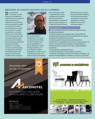 Dossier | 47
Enescoord: Um conceito inovador que faz a diferença
o “saber fazer
acumulado” de dois
irmãos com formação em
engenharia (civil e mecânica)
surgiu a Enescoord. A
experiência na prestação de
serviços em projecto, gestão
e coordenação de obras e
fiscalização levou à criação
de um conceito “inovador
nas práticas e no contacto
directo com o cliente final”,
conceito esse que tem vindo
a ser aprimorado ao longo
de 15 anos de actividade. A
Enescoord aposta igualmente
em jovens de elevado
potencial e na formação
contínua nas diversas áreas
de engenharia e de gestão.
Pela gestão da Enescoord
passaram recentemente
unidades como o Aquapura,
D
que foi remodelado e
requalificado e irá chamar-
se Six Senses Douro Valley;
o Furnas Boutique Hotel
que foi requalificado na
Ilha de São Miguel; o Hotel
Príncipe do Mónaco, em
Ponta Delgada, também
remodelado; ou ainda o Praia
Verde Boutique Hotel, cuja
primeira fase de remodelação
ficou concluída em 2014
e a segunda fase irá dotar
a unidade de um ginásio.
Na área de projecto de
especialidades e de gestão de
projecto, podem destacar-se
o Tapada da Mata Eco-Resort
n 1. Apoio ao desenvolvimento do plano de negócios na fase
embrionária do projecto;
2. A gestão de projecto, que engloba toda a fase de pedido de
informação prévia, negociação com entidades externas, selecção
de equipas de arquitectura, entre outros;
3. Gestão de projecto durante as fases de estudo prévio,
licenciamento e acompanhamento da obra, e comissionamento da
mesma, e no período de pós-ocupação do empreendimento;
4. Desenvolvimento de projectos de todas as especialidades de
engenharias;
5. A coordenação e fiscalização de obras;
6. Auditorias energéticas e de qualidade do ar interior;
7. Auditorias (Due Diligence) técnicas em edifícios a reabilitar, e em
estudo de sustentabilidade do ambiente a construir ou construído.
Serviços Enescoord
Hotel & Spa, um novo hotel
de quatro estrelas na Ribeira,
em fase de licenciamento e
com projectos de execução
finalizados; ou ainda o
Batalha Premium, para
mencionar alguns.«
Nuno Enes
 