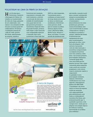 Polivitrium: Na linha da frente da inovação
á já 14 anos que a
Polivitrium, Comércio
e Montagem de Vidros, S.A.
trabalha na transformação
de vidro em chapa, passando
de um colaborador, uma
viatura e um armazém de 300
m2 para os actuais quase 40
colaboradores, 10 viaturas
e instalações próprias de
1.250 m2. Aliás, garante
Rui Sousa, administrador
da empresa, estando a
H Polivitrium em constante
crescimento e inovação, está
neste momento a concluir
a construção de mais uma
unidade de transformação
com quase dois mil m2,
que permitirá processar e
transformar chapas de vidro
de grande formato, produzir
vidro duplo e vidro laminado
com composições especiais
e inserções, bem como
acrescentar o Heat Soak Test
(HST) no vidro temperado,
“aumentando assim a
confiança na nossa marca”.
Ao longo destes anos foram
já vários os clientes que
escolheram a Polivitrium
como parceiro, sendo
que no turismo se podem
destacar alguns nomes
como o Myriad by SANA,
Hotéis Turim, Memmo e
Bessa, em Lisboa. “O nosso
sentido de resiliência será,
sem dúvida, o grande trunfo
para o sucesso, satisfazendo
sempre as necessidades dos
clientes, acompanhando
e fomentando o
desenvolvimento de novos
produtos por parte dos
nossos fornecedores, bem
como incentivando os nossos
colaboradores a atingir a
excelência no produto e
serviço”, sublinha Rui Sousa.
A Polivitrium tem
equipamento de topo
para transformação e
aplicação em obra, como
forno de têmpera, CNC
vertical e horizontal,
corte de vidro laminado e
monolítico computorizado
ou máquina de pintura
com tinta cerâmica. Além
disso, tem sempre presente
preocupações ambientais,
contando desde 2010
com uma ETAR que lhe
permite reciclar toda a água
consumida pelas máquinas,
o que resulta em enormes
poupanças e num menor
impacto ambiental, explica o
responsável.
A qualidade é outra
preocupação constante,
estando a Polivitrium
certificada há cinco anos
segundo o Management
System ISO 9001:2008.
“A qualidade é um factor
chave no futuro da empresa
e deve ser assumida
com responsabilidade
pela administração e por
todos os colaboradores”,
reconhece Rui Sousa, que
acrescenta porém que “a
qualidade é prevenir, e não
corrigir erros”, sendo que na
empresa será sempre objecto
de melhoria contínua,
aproveitando-se as falhas
para melhorar.«
48 | Dossier
 