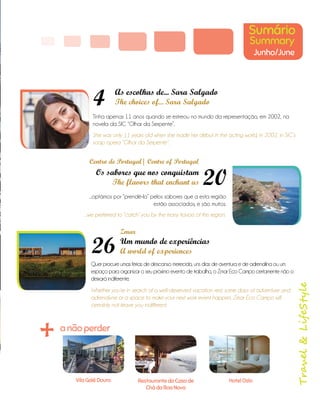 Sumário
Summary
Junho/June
As escolhas de... Sara Salgado
The choices of... Sara Salgado
Tinha apenas 11 anos quando se estreou no mundo da representação, em 2002, na
novela da SIC “Olhar da Serpente”.
Travel&LifeStyle
4
26
+ anãoperder
VilaGaléDouro RestaurantedaCasade
ChádaBoaNova
HotelOslo
20
She was only 11 years old when she made her début in the acting world, in 2002, in SIC’s
soap opera “Olhar da Serpente”.
Os sabores que nos conquistam
The flavors that enchant us
...optámos por “prendê-lo” pelos sabores que a esta região
estão associados, e são muitos.
...we preferred to “catch” you by the many flavors of this region.
Um mundo de experiências
A world of experiences
Quer procure umas férias de descanso merecido, uns dias de aventura e de adrenalina ou um
espaço para organizar o seu próximo evento de trabalho, o Zmar Eco Campo certamente não o
deixará indiferente.
Whether you’re in search of a well-deserved vacation rest, some days of adventure and
adrenalyne or a space to make your next work event happen, Zmar Eco Campo will
certainly not leave you indifferent.
Centro de Portugal| Centre of Portugal
Zmar
 