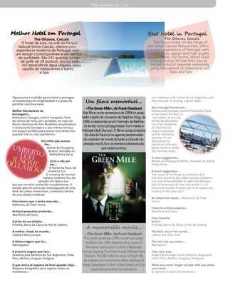 The Oitavos, Cascais
O hotel de luxo, na orla do Parque
Natural Sintra-Cascais, oferece uma
experiência moderna de Portugal, com
um design contemporâneo e um serviço
de qualidade. São 143 quartos, campo
de golfe de 18 buracos, piscina exte-
rior aquecida de água salgada, cinco
opções de restaurantes e bares,
e Spa.
The Oitavos, Cascais
This luxury hotel, on the fringe of
the Sintra-Cascais Natural Park, offers
a modern experience of Portugal, with
contemporary design and high quality
service. It has 143 rooms, World Class
Championship 18 hole links course,
heated outdoor seawater swimming
pool, five options of restaurants and
bars, and Spa.
«TheGreenMile»,byFrankDarabont
Thisnorth-american1999moviewasadap-
tedfromthe1996StephenKingnovelof
thesamenameandistoldinaflashback
format,starringTomHanksandMichaelClark
Duncan.ThefilmtellsthestoryofPaul’slife
asadeathrowcorrectionsofficerduringthe
GreatDepressionintheUnitedStatesandthe
supernaturaleventshewitnessed.
A memorable movie...
Figura junta a tradição gastronómica portugue-
sa temperada com originalidade e o gosto de
partilhar uma boa mesa.
Melhor Restaurante no
Estrangeiro...
Restaurant Georges, Centre Pompidou Paris
No centro de Paris, em Les Halles, no topo do
Museu Nacional de Arte Moderna, encontramos
o restaurante Georges e o seu imenso terraço.
Um espaço perfeito para passar uma tarde ines-
quecível sob os céus parisienses.
Um vinho que aconse-
lhe…
Monte da Peceguina
Branco, Herdade da
Malhadinha Nova
Livro a não per-
der...
O Nome da Rosa, de
Umberto Eco
O romance do escritor
italiano Umberto Eco foi
lançado em 1980 e aca-
bou por torná-lo conhecido mundialmente. O
enredo gira em torno das investigações de uma
série de crimes misteriosos, cometidos dentro
de uma abadia medieval.
Uma música que o tenha marcado…
Mykonos, de Fleet Foxes.
Artista/compositor preferido…
Mumford and Sons.
A praia da sua eleição…
Prainha, Barra da Tijuca no Rio de Janeiro.
A melhor cidade do mundo…
Lisboa e Nova Iorque.
A última viagem que fez...
Marraquexe.
A próxima viagem que fará...
Roadtrip pela América do Sul: Argentina, Chile,
Peru, Bolivia, Uruguai, Paraguai.
O que nunca se esquece de levar quando viaja...
Máquina fotográfica para registar todos os
momentos.«
Melhor Hotel em PortugalMelhor Hotel em Portugal Best Hotel in PortugalBest Hotel in Portugal
mic tradition with a little bit of originality and
the pleasure of sharing a good table.
Best Foreign Restaurant...
Restaurant Georges, Centre Pompidou Paris
In the heart of Paris, in
Les Halles, at the top
of the Musée Natio-
nal d’Art Moderne,
we find the Ge-
orges restaurant
and its immense
terrace. It’s an
ideal place to
spend an unforget-
table moment under
the Parisian skies.
A wine suggestion…
Monte da Peceguina White, Herdade da Malha-
dinha Nova.
A book suggestion…
The name of the Rose, by Umberto Eco
The first novel by the Italian author Umberto
Eco was first published in 1980 and allowed
him to be known all over the world. It is a
historical murder mystery set in an Italian mo-
nastery in the year 1327.
An important music…Mykonos, by Fleet
Foxes.
Favorite artist/composer…
Mumford and Sons.
Your favorite
beach…
Prainha, Barra da Tijuca in Rio de Janeiro.
The best city in the world…
Lisbon and New York.
The last trip you made…
Marrakech.
Your next trip…
Road trip through South America: Argentina,
Chile, Peru, Bolivia, Uruguay, Paraguay.
What you never forget to take with you when
you travel…
A camera to catch all moments.«
The choices of... | 5
«TheGreenMile»,deFrankDarabont
Estefilmenorte-americanode1999foiadap-
tadoapartirdoromancedeStephenKing,de
1996,edesenrola-seemformatodeflashba-
cktendocomoprotagonistasTomHankse
MichaelClarkDuncan.Ofilmecontaahistória
davidadePaulcomoagentepenitenciário
docorredordamorteduranteaGrandeDe-
pressãonosEUAeoseventossobrenaturais
quetestemunhou.
Um filme memorável ...
 