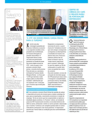 6 | Actualidade
Albano Rosa
O profissional assumiu a
Direcção de Operações dos
Hotéis Solverde, mantendo
as actuais responsabilidades
de Direcção do Hotel Algarve
Casino.
em
trânsito
Vinicius Lummertz
O responsável é o actual
presidente da Embratur
(Instituto Brasileiro de
Turismo). Formado em Ciências
Políticas, o profissional estava
no Ministério do Turismo desde
Setembro de 2012.
Tiago Bonito
Tiago Bonito é o Chef Executivo
da Pousada de Lisboa. Aos 28
anos, o profissional estagiou
já no restaurante Vila Joya, no
restaurante Alinea, em Chicago e
no restaurante D.O.M., no Brasil.
Mio Massimiliano
AMSCCruisestemumnovo
ChiefLegalOfficer.Massimiliano
Miotrabalhaemdireitomarítimo
internacionalhájá20anos,tendo
desempenhadorecentementefunções
deDirectorJurídiconaRINAS.p.A..
“A CTP vai exigir menos carga fiscal
para o turismo”
sta foi uma das
mensagens passadas por
Francisco Calheiros ao assumir
o seu segundo mandato como
presidente da Confederação
do Turismo Português no
passado mês de Maio. O
responsável deixou ainda
um aviso aos governantes
presentes na tomada de posse
dos novos órgãos sociais da
CTP – entre os quais o vice-
primeiro-ministro Paulo
portas, o ministro da Economia
Pires de Lima ou o secretário
de Estado do Turismo Adolfo
Mesquita Nunes - ao frisar que
“a CTP que tudo deu e nada
exigiu acabou no final deste
mandato”, sublinhando que
irá continuar com “a luta para
que o Turismo seja ouvido pelo
Governo.
E
Elogiando os empresários
nacionais do sector, a quem
chama de “verdadeiros heróis”
que nem sempre conseguiram
acompanhar os desempenhos
e resultados do turismo nos
últimos dois anos, Francisco
Calheiros afirma não irá
baixar os braços e que irá
“exigir menor carga fiscal
para o turismo”, sobretudo
no que diz respeito ao IVA da
restauração e no golfe, bem
como na questão dos custos
de contexto.
Para este mandato, os eixos de
actuação da renovada equipa
da CTP passam por áreas como
o transporte e acessibilidades,
promoção externa, fiscalidade,
competitividade, Portugal
2020, associativismo e
informação estratégicas.«
Paulo Portas e Francisco Calheiros, durante
a tomada de posse da Confederação do Turismo
n O vice-primeiro-ministro Paulo Portas fez questão de realçar
a importância do sector do turismo para a coesão e prestígio do
país, para as exportações, crescimento económico e criação de
emprego. “Se há um sector que tem surpreendido os cépticos e
desafiado alguns analistas, é o Turismo”, referiu, na tomada de
posse da CTP. O governante recordou os recordes históricos de
2014 no sector, atribuindo o mérito ao sector privado e adiantando
que o turismo “continua a ser campeão quando todos os outros
indicadores começaram a dar sinais positivos”. O responsável
garante que “temos todas as condições para dar sustentabilidade
ao turismo”.
Portas mostra confiança no turismo
Centro de
Ciência do Café:
O melhor Museu
de Portugalser
distinguido
CentrodeCiênciado
Café(CCC)acabade
serdistinguidopelaAPOM
–AssociaçãoPortuguesade
Museologia,comoPrémioMuseu
Português2015.Oanúncioe
entregadoprémioforamfeitos
nodia29deMaio,emcerimónia
realizadanaAssembleiada
República.
AAPOMoutorgaanualmenteos
prémiosdesde1997,contemplando
museus,projectos,personalidades
eactividadesdesenvolvidasno
sectormuseológico.
AoatribuiraoCCCotítulo
demuseuPortuguês2015,
aAssociaçãoPortuguesa
deMuseologiareconhece
queoespaçodaHerdade
dasArgamassas,emCampo
Maior,cumpreintegralmente
amissãode“ultrapassara
tradicionalconcepçãodemuseu,
transformando-onumconceito
maisabrangente,quevisanão
sóreforçaraofertacultural,mas
tambémaumentaraofertaturística
epatrimonialdaregiãoondese
insere”.
Segundoosresponsáveisdo
CCC,eteprémioéumimportante
reconhecimentopúblicopara
umespaçoqueabriuasportasao
públicoháapenasumano,um
espaçoúniconaEuropa,quetraza
estaregiãodopaíscercadetrêsmil
visitantespormês.«
O
O Comendador Rui Nabeiro
e os filhos, Helena Nabeiro e
João Manuel Nabeiro
 