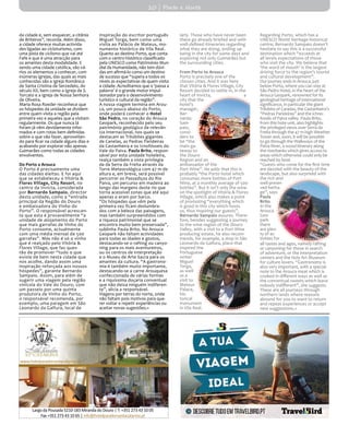 Largo da Pousada 5210-183 Miranda do Douro | T: +351 273 43 10 05
Fax +351 273 43 10 65 | info@hotelparadorsantacatarina.pt
www.hotelparadorsantacatarina.pt
da cidade e, sem esquecer, a citânia
de Briteiros”, recorda. Além disso,
a cidade oferece muitas activida-
des ligadas ao cicloturismo, com
uma pista de ciclismo que vai até
Fafe e que é uma atracção para
os amantes desta modalidade. E
sendo uma cidade católica, são vá-
rios os elementos a conhecer, com
inúmeras igrejas, das quais as mais
conhecidas são a Igreja Românica
de Santa Cristina de Serzedelo, do
século XII, bem como a Igreja de S.
Torcato e a Igreja de Nossa Senhora
de Oliveira.
Maria Rosa Roeder reconhece que
os hóspedes da unidade se dividem
entre quem visita a região pela
primeira vez e aqueles que a visitam
regularmente. Os que nunca lá
foram já vêm devidamente infor-
mados e com rotas bem definidas
sobre o que vão fazer, aproveitan-
do para ficar na cidade alguns dias e
acabando por explorar não apenas
Guimarães como todas as cidades
envolventes.
Do Porto a Arouca
O Porto é precisamente uma
das cidades eleitas. E foi aqui
que se estabeleceu o Vitória &
Flores Village, City Resort, no
centro da Invicta, considerada
por Bernardo Sampaio, director
desta unidade, como a “entrada
principal da Região do Douro
e embaixadora do Vinho do
Porto”. O responsável acrescen-
ta que esta é provavelmente “a
unidade de alojamento do Porto
que mais garrafas de Vinho do
Porto consome, actualmente
com uma média mensal de 500
garrafas”. Mas não é só o vinho
que é realçado pelo Vitória &
Flores Village, que faz ques-
tão de promover “tudo o que
existe de bem nesta cidade que
nos acolhe, dando assim uma
inspiração reforçada aos nossos
hóspedes”, garante Bernardo
Sampaio. Assim, para além de
sugerir uma viagem pela região
vinícola do Vale do Douro, com
um passeio por uma quinta
produtora de Vinho do Porto,
o responsável recomenda, por
exemplo, uma paragem em São
Leonardo da Galfura, local de
inspiração do escritor português
Miguel Torga, bem como uma
visita ao Palácio de Mateus, mo-
numento histórico de Vila Real.
Quanto ao destino Porto, que conta
com o centro histórico classificado
pela UNESCO como Património Mun-
dial da Humanidade, não tem dúvi-
das em afirmá-lo como um destino
de sucesso que “supera a todos os
níveis as expectativas de quem visita
a cidade. Acreditamos que o ‘passa a
palavra’ é o grande motor impul-
sionador para o desenvolvimento
turístico e cultural da região”.
A nossa viagem termina em Arou-
ca, um pouco abaixo do Porto,
onde poderá conhecer o Hotel
São Pedro, no coração do Arouca
Geopark, reconhecido pelo seu
património geológico de relevân-
cia internacional, nos quais se
destacam as Trilobites gigantes
de Canelas, as Pedras Parideiras
da Castanheira e os Icnofósseis do
Vale do Paiva. Paula Brito, respon-
sável por esta unidade hoteleira,
realça também a vista privilegia-
da da Serra da Freita através da
Torre Meteorológica com 47 m de
altura e, em breve, será possível
percorrer os Passadiços do Rio
Paiva, um percurso em madeira ao
longo das margens deste rio que
torna acessível zonas que até aqui
apenas o eram por barco.
“Os hóspedes que vêm pela
primeira vez ficam deslumbra-
dos com a beleza das paisagens,
mas também surpreendidos com
a riqueza patrimonial que se
encontra muito bem preservada”,
sublinha Paula Brito. No Arouca
Geopark não faltam actividades
para todas as idades e gostos,
destacando-se o rafting ou canyo-
ning para os mais aventureiros,
ou os centros de interpretação
e o Museu de Arte Sacra para os
amantes da cultura. “A gastrono-
mia é também muito importante,
destacando-se a carne Arouquesa
confeccionada de várias formas
e a riquíssima doçaria conventual
que não deixa ninguém indiferen-
te”, alicia a responsável.
Viagens por terras do norte, onde
não faltam pois motivos para que-
rer voltar e repetir experiências ou
aceitar novas sugestões.«
larly. Those who have never been
there go already briefed and with
well-defined itineraries regarding
what they are doing, ending up
being in the city for some days and
exploring not only Guimarães but
the surrounding cities.
From Porto to Arouca
Porto is precisely one of the
chosen cities. And it was here
that Vitória & Flores Village, City
Resort decided to settle in, in the
heart of Invicta, a
city that the
hotel’s
manager,
Ber-
nardo
Sam-
paio,
consi-
ders to
be “the
main ga-
teway to
the Douro
Region and an
ambassador of the
Port Wine”. He adds that this is
probably “the Porto hotel which
consumes more bottles of Port
Wine, at a monthly average of 500
bottles”. But it isn’t only the wine
on the spotlight of Vitória & Flores
Village, which also makes a point
of promoting “everything which
is good in this city which hosts
us, thus inspiring our guests”,
Bernardo Sampaio assures. There-
fore, besides suggesting a journey
to the wine region of the Douro
Valley, with a visit to a Port Wine
producing estate, he also recom-
mends, for example, a stop in São
Leonardo da Galfura, place that
inspired the
Portuguese
writer
Miguel
Torga,
as well
as a
visit to
Mateus
Palace,
his-
torical
monument
in Vila Real.
are dazzled with the beauty of the
landscape, but also surprised with
the rich and
well-preser-
ved herita-
ge”, says
Paula
Brito.
In the
Arouca
Geo-
park
there
are plen-
ty of ac-
tivities for
all tastes and ages, namely rafting
or canyoning for those in search
of adventure, or the interpretation
centers and the Holy Art Museum
for culture lovers. “Gastronomy is
also very important, with a special
note to the Arouca meat which is
cooked in different ways as well as
the conventual sweets which leave
nobody indifferent”, she suggests.
These are all journeys through
northern lands where reasons
abound for you to want to return
and repeat experiences or accept
new suggestions.«
Regarding Porto, which has a
UNESCO World Heritage historical
centre, Bernardo Sampaio doesn’t
hesitate to say this is a successful
destination which “exceeds at
all levels expectations of those
who visit the city. We believe that
‘the word of mouth’ is the largest
driving force to the region’s tourist
and cultural development”.
Our journey ends in Arouca, just
below Porto, where you can stay at
São Pedro Hotel, in the heart of the
Arouca Geopark, renowned for its
geologixal heritage of international
significance, in particular the giant
Trilobite of Canelas, the Castanheira’s
“Pedras Parideiras” and the ichno-
fossils of Paiva valley. Paula Brito,
from this hote unit, also highlights
the privileged views over Serra da
Freita through the 47 m high Weather
Tower and, soon, it will be possible
to go through the Walkways of the
Paiva River, a wood itinerary along
the riverbanks which gives access to
areas which otherwise could only be
reached by boat.
“Guests who come for the first time
10 | Porto e Norte
 