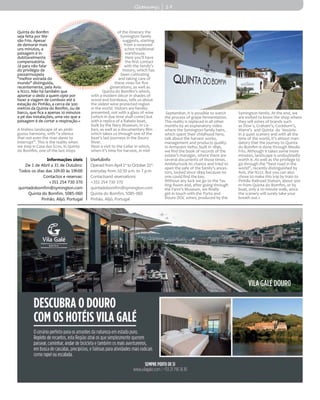 Getaways | 19
Quinta do Bonfim
seja feita por Me-
são Frio. Apesar
de demorar mais
uns minutos, a
paisagem é in-
dubitavelmente
compensatória.
Já para não falar
do privilégio de
passarmospela
"melhor estrada do
mundo" distinguida,
recentemente, pela Avis:
a N222. Não há também que
apontar o dedo a quem opte por
fazer a viagem de comboio até à
estação do Pinhão, a cerca de 300
metros da Quinta do Bonfim, ou de
barco, que fica a apenas 10 minutos
a pé das instalações, uma vez que a
paisagem é de cortar a respiração.«
A tireless landscape of an ambi-
guous harmony, with “a silence
that not even the river dares to
interrupt”. This is the reality when
we step in Casa dos Ecos, in Quinta
do Bomfim, one of the last stops
of the itinerary the
Symington family
suggests, starting
from a renewed
schist traditional
warehouse.
Here you’ll have
the first contact
with the family’s
history, which has
been cultivating
and taking care of
these vines for five
generations, as well as
Quinta do Bomfim’s which,
with a modern décor in shades of
wood and bordeaux, tells us about
the oldest wine protected region
in the world. Visitors are hereby
presented, not with a glass of wine
(which in due time shall come) but
with a replica of a Rabelo boat,
built by the Navy Museum, in Lis-
bon, as well as a documentary film
which takes us through one of the
boat’s last journeys in the Douro
River.
Next a visit to the Cellar in which,
when it’s time for harvest, in mid-
-September, it is possible to watch
the process of grape fermentation.
This reality is replaced in all other
months by an explanatory video
where the Symington family heirs,
which spent their childhood here,
talk about the harvest works,
management and products quality.
In Armazém Velho, built in 1896,
we find the book of records of the
estate’s manager, where there are
several documents of those times.
Ambiturtook its chance and tried to
open the safe of the family’s ances-
tors, locked since 1894 because no
one could find the key.
Without any luck we go to the Tas-
ting Room and, after going through
the Farm’s Museum, we finally
get in touch with the Porto and
Douro DOC wines, produced by the
Symington family. At the end, we
are invited to know the shop where
they sell wines of brands such
as Dow´s, Graham’s, Cockburn’s,
Warre’s and Quinta do Vesúvio.
In a quiet scenery and with all the
time of the world, it’s almost man-
datory that the journey to Quinta
do Bomfim is done through Mesão
Frio. Although it takes some more
minutes, landscape is undoubtedly
worth it. As well as the privilege to
go through the “best road in the
world”, recently distinguished by
Avis, the N222. But you can also
chose to make this trip by train to
Pinhão Railroad Station, about 300
m from Quinta do Bomfim, or by
boat, only a 10-minute walk, since
the scenery will surely take your
breath out.«
Usefulinfo
Opened from April 1st
to October 31st
:
everyday from 10:30 a.m. to 7 p.m.
Contactsand reservations:
+351 254 730 370
quintadobomfim@symington.com
Quinta do Bomfim, 5085-­060
Pinhão, Alijó, Portugal
Informações úteis
De 1 de Abril a 31 de Outubro:
Todos os dias das 10h30 às 19h00
Contactos e reservas:
+351 254 730 370
quintadobomfim@symington.com
Quinta do Bomfim, 5085-­060
Pinhão, Alijó, Portugal
 