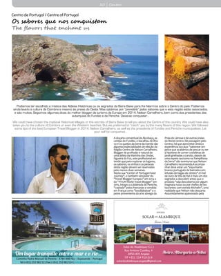20 | Centro
Centro de Portugal / Centre of Portugal
Os sabores que nos conquistam
The flavors that enchant us
Podíamos ter escolhido a mística das Aldeias Históricas ou os segredos da Beira Baixa para lhe falarmos sobre o Centro do país. Podíamos
ainda levá-lo à cultura de Coimbra e mesmo às praias do Oeste. Mas optámos por “prendê-lo” pelos sabores que a esta região estão associados,
e são muitos. Seguimos algumas dicas do melhor blogger de turismo da Europa em 2014, Nelson Carvalheiro, bem como dos presidentes das
autarquias do Fundão e de Peniche. Deixe-se conquistar…
We could have chosen the mystical Historical Villages or the secrets of Beira Baixa to tell you about the Centre of the country. We could have also
taken you to the culture of Coimbra or even the Western beaches. But we preferred to “catch” you by the many flavors of this region. We followed
some tips of the best European Travel Blogger in 2014, Nelson Carvalheiro, as well as the presidents of Fundão and Peniche municipalities. Let
your self be conquered…
A doçaria conventual de Alcobaça, as
cerejas do Fundão, o bacalhau de Ílha-
vo e os queijos da Serra da Estrela são
algumas especialidades de eleição da
Região Centro de Nelson Carvalheiro.
Blogger de profissão e natural de
uma aldeia da Marinha das Ondas,
Figueira da Foz, este profissional en-
tende que para explorar os lugares,
os sabores, os vinhos e as pessoas
desta região devem ser reservadas
pelo menos duas semanas.
Nesta sua "Center of Portugal Food-
Journey", o também vencedor do
"Travel Blogger Europeu" em 2014 e
do "FITUR World Travel Blogger" em
2015, integra a caldeirada de Peniche,
"copiada" pelos franceses e vendida
em França como "bouillabaisse" e o
peixe proveniente da arte xávega da
Praia da Leirosa e de outras praias
do litoral centro. De passagem pelo
Centro, há que aproveitar ainda a
experiência da caça: "saborear um
peixe que acabámos de pescar ou ter
a hipótese de comer costeletas de
javali grelhadas a carvão, depois de
uma espera nocturna na Pampilhosa
da Serra" são aventuras que Nelson
Carvalheiro recomenda.A acompa-
nhar deve estar um "espumante
branco português da bairrada com
infusão de bagas de zimbro".O mel
de ouro de Vila de Rei é mais um dos
segredos a descobrir antes que o
produto "seja descoberto por algum
magnata russo ou por chefes de res-
taurantes com estrela Michelin", uma
realidade que Nelson não descarta.
Assumidamente apaixonado pela
 