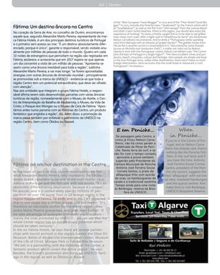 Fátima: Um destino âncora no Centro
No coração da Serra de Aire, no concelho de Ourém, encontramos
aquele que, segundo Alexandre Marto Pereira, representante da mar-
ca Fátima Hotels, é um dos principais destinos turísticos de Portugal
e o primeiro sem acesso ao mar. “É um destino absolutamente difer-
enciado, porque é único”, garante o responsável, sendo visitado anu-
almente por milhões de pessoas de todo o mundo. Quatro em cada
10 noites de estrangeiros que pernoitam na região são registadas em
Fátima, esclarece, e acrescenta que em 2017 espera-se que apenas
um dia concentre a visita de um milhão de pessoas. “Apresenta-se
assim como uma âncora inevitável para toda a região”, sublinha
Alexandre Marto Pereira, e vai mais longe: “se forem aproveitadas
sinergias com outras âncoras de dimensão mundial - principalmente
as promovidas sob a marca da UNESCO - evidencia-se que toda a
região Centro tem um potencial extraordinário, que deve ser olhado
com atenção”.
Nas seis unidades que integram o grupo Fátima Hotels, o respon-
sável afirma terem sido desenvolvidas parcerias com várias âncoras
turísticas da região, nomeadamente com o Museu do Azeite, o Cen-
tro de Interpretação da Batalha de Aljubarrota, o Museu da Vida de
Cristo, o Parque dos Monges ou o Museu de Cera de Fátima. “Apos-
támos antes numa parceria com as Histórias do Centro, um produto
fantástico que engloba a região”, diz. Além disso, a promoção da
marca passa também por enfatizar o património da UNESCO na
região Centro, bem como Óbidos ou Nazaré.
In the heart of Serra de Aire, Ourém municipality, we find
what Alexandre Marto Pereira, who represents the Fátima
Hotels brand, considers to be one of the main tourist desti-
nations in Portugal and the first one with sea access. “It’s an
absolutely differentiating destination, because it’s unique”,
he assures, and it is visited every year by millions of peo-
ple from all over the world. Four in 10 foreign nights in the
region happen in Fátima, he adds, and in 2017 it’s expected
that in one single day a million people visit the region. “It’s
therefore an inevitable anchor for the entire region”, Alex-
andre Marto Pereira guarantees, and goes even further: “if
we take advantage of synergies with other world anchors –
mainly the ones promoted by UNESCO – we can see that the
whole Center region has an extraordinary potential which
should be taken seriously”.
In the six Fátima Hotels, he says there are several partner-
ships with tourist anchors in the region, namely the Olive Oil
Museum, Battle of Aljubarrota Interpretation Center, Museum
of the Life of Christ, Monges Park or Fátima Wax Museum.
“We bet in a partnership with the Histories of the Center, a
fantastic product which covers the entire region”, he says.
Besides, the brand’s promotion also focus on UNESCO herit-
age in the region, as well as Óbidos or Nazaré.
Fátima: an anchor destination in the Centre
22 | Centro
of the “Best European Travel Blogger” in 2014 and of the “Fitur World Travel Blo-
gger” in 2015, includes the Peniche stew, “duplicated” by the French which sell it
as “bouillabaisse”, as well as the fish from “arte xávega” from the Leirosa Beach
and other Coast Centre beaches. When in this region, you should also enjoy the
experience of hunting: “to taste a freshly caught fish or to be able to eat grilled
boar chops over coals, after a night wait in Pampilhosa da Serra” are adventures
Nelson Carvalheiro recommends. And to drink a “Portuguese white sparkling
wine from Bairrada with an infusion of juniper berries”. The golden honey from
Vila de Rei is another secret to unveil before it is “discovered by some Russian
tycoon or Michelin-star restaurant chefs”, a reality not ruled out by Nelson.
Openly in love with the Portuguese cuisine, Nelson Carvalheiro says “the Centre
joins the best of Portugal in a single region”. “We have excellent wines and pro-
ducers, beach, mountain, culture and heritage. Here people are simple and loyal
to the true Portugal since, unlike other destinations, there hasn’t been so much
foreign intervention. Here we know that the small hotel or restaurant is 100%
Portuguese”, he assures.«
De passagem pelo Centro, e
como já frisou Nelson Carva-
lheiro, não há como perder a
Caldeirada de Peixe de Peni-
che. Nesta terra do surf, e se
não for com o tempo contado,
aproveite e prove também,
sugerido pelo Presidente da
Câmara Municipal de Peniche,
António José Ferreira Sousa
Correia Santos, o prato de
alfaquique frito com açorda
de ovas, os hambúrgueres de
cavala e a tradicional sardinha.
Tempo ainda para uma visita
às Berlengas, reserva da Bios-
fera da UNESCO.
E em Peniche…
If you’re in the Centre of Por-
tugal, and as Nelson Carva-
lheiro has already said, there’s
nothing like the Peniche Fish
Stew. In this surf land, and if
you have the time, António
José Ferreira Sousa Correia
Santos, president of the Peni-
che city council, suggests the
fried “alfaquique” with roe bre-
ad stew, mackerel hamburgers
and the typical sardine. And
make time to visit Berlengas,
UNESCO Biosphere Reserve.
When
in Peniche…
 