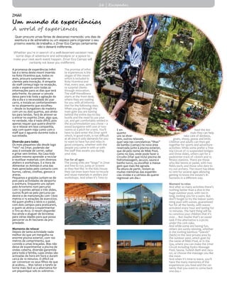 ZMAR
Um mundo de experiências
A world of experiences
Quer procure umas férias de descanso merecido, uns dias de
aventura e de adrenalina ou um espaço para organizar o seu
próximo evento de trabalho, o Zmar Eco Campo certamente
não o deixará indiferente.
Whether you’re in search of a well-deserved vacation rest,
some days of adventure and adrenalyne or a space to
make your next work event happen, Zmar Eco Campo will
certainly not leave you indifferent.
A promessa de experiências infini-
tas é o lema deste resort inserido
na Rota Vicentina que, todos os
anos, procura surpreender os
clientes pela inovação. A simpatia
do staff começa logo na recepção,
onde o esperam com todas as
informações para os dias que terá
pela frente. Ao passar a cancela
deixa para trás toda a agitação do
dia-a-dia e a necessidade de usar
carro, e instala-se confortavelmen-
te no alojamento que escolheu
– desde os bungalows de madeira
com um ou dois quartos, aos alvéo-
los para tendas. Terá de atrever-se
a entrar no espírito Zmar, algo que,
na verdade, não é nada difícil, pois
apenas requer que queira divertir-
-se e relaxar em boa companhia,
seja com quem viaja como com o
staff que o aguarda durante toda a
sua estadia.
Diversão para todos
Os mais pequenos são desde logo
“reis” no Zmar, podendo dar
asas à vontade de correr, saltar
e gritar sem limites. Na Casa Kidz
podem mesmo aprender a reciclar
e reutilizar materiais com diversos
ateliers e workshops. E a Hora de
Alimentar os Animais é uma das
mais apreciadas pelo contacto com
burros, cabras, ovelhas, gansos e
araras.
Pequenos e graúdos juntam-se de-
pois para actividades de desporto
e aventura. Enquanto uns optam
pelo Arvorismo num percurso
com 13 pontes aéreas e três slides,
outros ficam-se pelo percurso pe-
destre e de manutenção com 1.600
metros e 15 estações de exercícios.
Há quem prefira o ténis e o padel,
com dois campos para praticarem,
e quem se atreva a experimentar
o Tiro ao Arco. O resort disponibi-
liza ainda o aluguer de bicicletas
para várias idades para que possa
percorrer os 81 hectares da pro-
priedade.
Momento de relaxar
Depois de tanta actividade nada
melhor do que um mergulho na
enorme piscina exterior, com 100
metros de comprimento, que
convida a umas braçadas. Mas não
deixe de experimentar a piscina de
ondas coberta, diversão garantida
para toda a família, cujas ondas são
activadas de hora em hora e duram
cerca de 10 minutos. O difícil vai
ser convencer os seus filhos de que
já acabou… Mas talvez a tarefa se
torne mais fácil se a alternativa for
um piquenique sob os sobreiros.
The promise of infini-
te experiences is the
slogan of this resort
which is included in
Rota Vicentina and
that, every year, aims
to surprise clients
through innovation.
The staff friendliness
starts at the front desk,
where they are waiting
for you with all informa-
tion for the following days.
When you go through the
main gate you are leaving
behind the entire day-to-day
bustle and the need to use your
car, and get comfortably settled in
the accommodation you chose – a
wood bungalow with one or two
rooms or a pitch for a tent. You’ll
have to dare enter the Zmar spirit
which, in good truth, is not difficult
at all since it only demands for you
to want to have fun and relax in
good company, whether with the
people you came in with or with
the staff that awaits you during
your stay.
Fun for all ages
The young ones are “kings” in Zmar
and free to run, jump or screem
as they feel like. In the Kids House
they can even learn how to recycle
and reuse materials in ateliers and
workshops. And when it’s Time to
E en-
quanto
uns se diver-
tem, outros relaxam,
quer seja nas convidativas “ilhas”
de bambu (camas) na nova área
reservada junto à piscina exterior,
que dá pelo nome de Nikki Pool,
como no Zpa, onde pode fazer o
Circuito Zmar que inclui piscina de
hidromassagem, jacuzzi, sauna e
banho turco, ou escolher a massa-
gem que mais lhe agrada.
Na altura de partir, restam as
muitas memórias das experiên-
cias vividas e a certeza de querer
regressar um dia.«
feed the Ani-
mals they can help
take care of donkeys,
goats, sheep, geese and birds.
Children and adults can then get
together for sports and adventure
activities. While some prefer a Tree-
top Circuit of 13 suspended bridges
and three slides, others opt for a
pedestrian track of 1.600m and 15
fitness stations. There are those
who like tennis or padel, with two
fields each, and those who dare to
try out archery. The resort has bikes
to rent for several ages allowing
getting to know the estate’s 81
hectares in a different way.
Moment to relax
And after so many activities there’s
nothing better than a dive in the
huge outdoor pool, with 100 m
long, inviting you for a swim. But
don’t forget to try the indoor swim-
ming pool with waves, guaranteed
fun for all the family, with waves
activated every hour and lasting for
10 minutes. The hard thing will be
to convince your children that it’s
over… But maybe that’s an easier
task if the alternative is a picnic
under the cork oaks.
And while some are having fun,
others are surely relaxing, whether
in the inviting bamboo “islands”
(beds) in the new private area by
the outdoor pool, which goes by
the name of Nikki Pool, or in the
Zpa, where you can make the Zmar
Circuit including Hydro Massage
Pool, Sauna, Turkish Bath and Jacu-
zzi, or choose the massage you like
the most.
And when it’s time to leave, you’ll
have the many memories of the
experiences you lived and the cer-
tainty that you want to come back
one day.«
26 | Escapadas
 