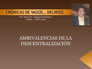 Por: Werner E. Velásquez Rodríguez Trujillo – PERÚ 2008 AMBIVALENCIAS DE LA DESCENTRALIZACIÓN 