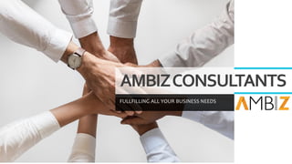 AMBIZCONSULTANTS
FULLFILLING ALL YOUR BUSINESS NEEDS
 