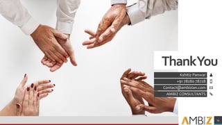 ThankYou
Kshitiz Panwar
+91 78280 78728
Contact@ambizian.com
AMBIZ CONSULTANTS
15
 