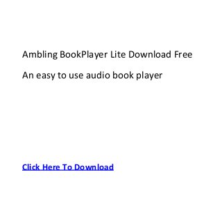 Ambling BookPlayer Lite Download Free
An easy to use audio book player




Click Here To Download
 