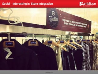 Social – Interesting In-Store Integration




                                  © Amblique 2012
 