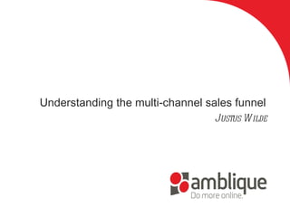 Understanding the multi-channel sales funnel Justus Wilde 
