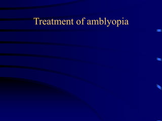 Treatment of amblyopia
 