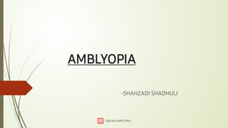 AMBLYOPIA
-SHAHZADI SHADHULI
 