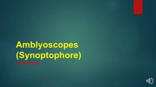 Amblyoscopes
(Synoptophore)
LECTURE NO()
 