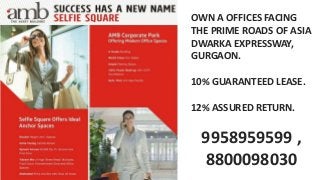 OWN A OFFICES FACING
THE PRIME ROADS OF ASIA
DWARKA EXPRESSWAY,
GURGAON.
10% GUARANTEED LEASE.
12% ASSURED RETURN.
9958959599 ,
8800098030
 