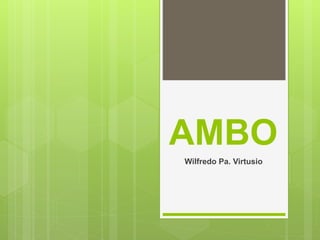 AMBO
Wilfredo Pa. Virtusio
 