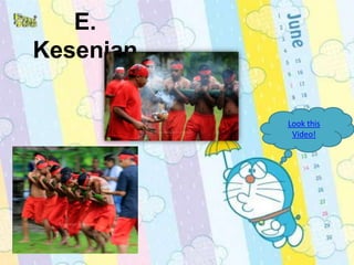 E.
Kesenian

           Look this
            Video!
 