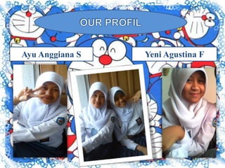 Ayu Anggiana S   Yeni Agustina F
 