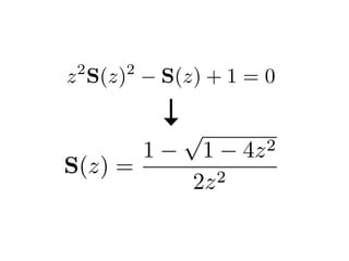 z2
S(z)2
S(z) + 1 = 0
S(z) =
1
p
1 4z2
2z2
 