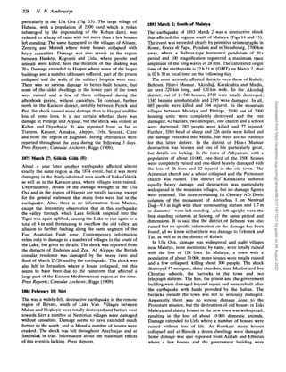 328 N.N. Arnbraseys
particularly in the Ulu Ova (Fig. 13). The large village of
Habusu, with a population of 2500 (and which is today
submerged by the impounding of the Keban dam), was
reduced to a heap of ruins with not more than a few houses
left standing. The same happened to the villages of Alisam,
ZerteriG and Mornik where many houses collapsed with
heavy casualties. Damage was also severe in the region
between Hankoy, Kegvanli and Uslu, where people and
animals were killed; here the duration of the shaking was
20s. Damage extended to Harput where some of the larger
buildings and a number of houses suffered, part of the prison
collapsed and the walls of the military hospital were rent.
There was no serious damage to better-built houses, but
some of the older dwellings in the lower part of the town
were ruined and a few of them collapsed during the
aftershock period, without casualties. In contrast, further
north in the Karacor district, notably between Pertek and
Pen, the shock caused more damage than in Harput and the
loss of some lives. It is not certain whether there was
damage at Puturge and Arpaut, but the shock was violent at
Keban and Diyarbakir. It was reported from as far as
Trabzon, Kayseri, Antakya, Aleppo, Urfa, Siverek, Cizre
and from the region of Baghdad. Strong aftershocks were
reported throughout the area during the following 3 days.
Press Reports; Consular Archives; Riggs (1909).
1875 March 27; Golciik G o b (11)
About a year later another earthquake affected almost
exactly the same region as the 1874 event, but it was more
damaging in the thinly-inhabited area south of Lake Golcuk
as well as in the Karacor area, where villages were ruined.
Unfortunately, details of the damage wrought in the Ulu
Ova and in the region of Harput are totally lacking, except
for the general statement that many lives were lost in the
earthquake. Also, there is no information from Maden,
except the interesting observation that in this earthquake
the valley through which Lake Golcuk emptied into the
Tigris was again uplifted, causing the Lake to rise again to a
total of 4 m and threatening to overflow the old valley, an
allusion to further faulting along the same segment of the
East Anatolian Fault zone. Contemporary information
refers only to damage to a number of villages to the south of
the Lake, but gives no details. The shock was reported from
the districts of Enderim and Zor. At Aleppo the British
consular residence was damaged by the heavy rains and
flood of March 25/26 and by the earthquake. The shock was
also felt in Jerusalem where a house collapsed, but this
seems to have been due to the rainstorm that affected a
large part of the Eastern Mediterranean region at the time.
Press Reports; Consular Archives ;Riggs (1909).
1884 February 10; Siirt
This was a widely-felt, destructive earthquake in the remote
region of Birvari, south of Lake Van. Villages between
Makus and HoShayir were totally destroyed and further west
towards Siirt a number of Nestorian villages were damaged
without casualties. Damage seems to have extended much
further to the south, and in Mosul a number of houses were
cracked. The shock was felt throughout Azerbaijan and at
Sanjbulak in Iran. Information about the maximum effects
of this event is lacking. Press Reports.
1893 March 2; South of Malatya
The earthquake of 1893 March 2 was a destructive shock
that affected the regions south of Malatya (Figs 14 and 15).
The event was recorded clearly by primitive seismographs in
Rome, Rocca di Papa, Potsdam and in Strasbourg, 2700 km
away, where a Rebeur-type horizontal pendulum of 20 s
period and 100 magnification registered a maximum trace
amplitude of the long waves of 28 mm. The calculated origin
time of the earthquake is 22 h 51 m (GMT) on March 2, that
is 02h 30 m local time on the following day.
The most seriously affected districts were those of Kubeli,
Behesni, Him-i Mansur, Akcedag, Karakiahta and Mirdis,
an area 220km long, and 120km wide. In the Akcedag
district, out of 11740 houses, 2719 were totally destroyed,
1345 became uninhabitable and 2195 were damaged. In all,
885 people were killed and 164 injured. In the mountain
villages between Malatya and Puturge, 5100 out o
f 7000
housing units were completely destroyed and the rest
damaged; 42 bazaars, two mosques, one church and a school
were destroyed, 285 people were killed and 77 injured.
Further, 3260 head of sheep and 226 cattle were killed and
the damage extended into Mirdis, but there are no statistics
for this latter district. In the district of Hisn-i Mansur
destruction was heavier and loss of life particularly great,
but details are lacking. In the town of Adiyaman, with a
population of about 10000, one-third of the 3500 houses
were completely ruined and one-third heavily damaged with
the loss of 26 lives and 22 injured in the old town. The
Armenian church and a school collapsed and the Protestant
church was ruined. The district of Karakiahta suffered
equally heavy damage and destruction was particularly
widespread in the mountain villages, but no damage figures
were returned. The three remaining 1st Century AD Doric
columns of the monument of Antiochus I on Nemrud
D a e 9 . 5 m high with their surmounting statues and 1.7 m
in diameter-were left standing. Also left upright were the
free standing columns at Sesong, of the same period and
dimensions. It is said that the district of Behesni was also
ruined but no specific information on the damage has been
found; all we know is that there was damage to Erkenek and
Tut, as well as in the district of Kubeli.
In Ulu Ova, damage was widespread and eight villages
near Malatya, none mentioned by name, were totally ruined
with the loss of 124 lives. In Malatya, a town with a
population of about 30OOO, many houses were totally ruined
and a few collapsed, killing about 300 people. The shock
destroyed 47 mosques, three churches, nine Muslim and five
Christian schools, the barracks in the town and two
telegraph stations. The han, the prison and the government
building were damaged beyond repair and were rebuilt after
the earthquake with funds provided by the Sultan. The
barracks outside the town was not so seriously damaged.
Apparently there was no serious damage done to the
Protestant mission, but the destruction of old houses in Eski
Malatya and shanty houses in the new town was widespread,
resulting in the loss of about loo00 domestic animals.
Damage extended to Urfa where a number of houses were
ruined without loss of life. At Rumkale many houses
collapsed and at Birecik a dozen dwellings were damaged.
Some damage was also reported from Aintab and Elbistan
where a few houses and the government building were
Downloaded
from
https://academic.oup.com/gji/article/96/2/311/611031
by
guest
on
26
August
2021
 