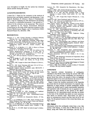 Temporary seismic quiescence: SE Turkey 315
occur throughout its length, but the system has remained
almost aseismic during this century.
ACKNOWLEDGMENTS
I thank Dr C. Finkel for her assistance in the retrieval of
historical data and helpful comments and discussions. I also
thank K. Bardakjan, B. Johnson, I. Karcz, P. Pantelopoulos
and J. Vogt for supplying me with information and drawing
my attention to unpublished documents. I am grateful to J.
Jackson for his comments on the manuscript. This research
was supported by the Natural Environment Research
Council grant for the study of the long-term seismicity of the
Eastern Mediterranean Region, and is Contribution ESEE
Research Report No. 88/6/Feb. 1988.
REFERENCES
Amantos, C. I., 1932. Vrachea Chronika, in Mnimeia Hellenikis
Historias, Vol. 1, p. 61, Akademia Athenon, Athens.
Ambraseys, N. N., 1988. Engineering seismology, Mallet-Milne
Lecture, Special Issue, Earthquake eng. struct, dyn., 17, 1-106.
Ambraseys, N. N. & Finkel, C. F., 1987. Seismicity of Turkey and
neighbouring regions 1899-1915, Annales Geophys., 5b,
Ambraseys, N. N. & Melville, C. P., 1982. A History of Persian
Earthquakes, Cambridge University Press.
Ambraseys, N. N. & Melville, C. P., 1988. An analysis of the
Eastern Mediterranean earthquake of 20 May 1202, in
Historical Seismograms and Earthquakes of the World, pp.
187-200, ed. Lee, W. H. K., Academik Press.
Arpat, E., 1977. 1975 Lice depremi, Yeryuvari ve Insan, 2, 15-28,
Ankara.
Arpat, E.& Saroglu, F., 1972. The East Anatolian fault system,
Bull Miner. Res. Explor. Inst. Turkey, no. 78, pp. 33-39,
Ankara.
Avril, le Pere, 1692. Voyages en divers etats d’Europe et d’Asie efc.,
Paris.
Barbaro, D., 1842. Storia Venrziana dell anno 1512 a1 1515 etc.,
Archivo storico Italiano, Vol. 7, Rome.
Ba5bakanlik Archives (various documents under MD.36/250: 4
Muharram 987 et fol)Istanbul.
Burton, P. W., McGonigle, R., Makropulos, K. C. & User, S. B.,
1984. Seismic risk in Turkey, the Aegean and the eastern
Mediterranean, Geophys. J. R. astr. soc., 78,475-506.
701-726.
Cevdet, 1309/1893. Cevdet tarihi, Istanbul.
Consular Archives: Foreign Office, London (F.O. 195/39.1796
Aleppo, Istanbul, Alexandria; F.0.78/110-112.1822-3
Aleppo, Istanbul, also F.O. 195/112; also for other years under
Levant); India Office Records, London (I.O.SP.105/140.
1822-4, Aleppo, Antioch, Suedia; also for other years);
Archives Nationales, Paris (A.N.B1/1042/169-204.1822
Aleppo, Saida, Levant; also for other years).
Conybeare, F. G., 1913. A catalogue of the Armenian manuscripts
in the British Museum MS:BM.Or5459, note f.228, London.
Fiey, J. M., 1965. Assyrie chretienne, Vol. 2, Impremerie
Catholique, Beyrouth.
Giizelbey, C. & Yetkin, H., 1970. Gazianfep ser’i mahkeme
sicillerinden ornekler Vol. 140, 57-58, Gaziantep.
Hakobyan, V. A., 1951-1956. Manr zharnanakagrut’yunner
Xlll-XVIII DD, Erivan.
von Hammer, J. Geschichte des Osmanischen Reiches, 10 Vols,
Pest.
Jackson, J. A. & McKenzie, D. P. 1984. Active tectonics of the
Alpine Himalayan belt between western Turkey and Pakistan,
Geophys. 1. R. astr. Soc., 77, 185-264.
Jackson, J. A. & McKenzie, D. P. 1988. The relationship between
plate motions and seismic moment tensor, Geophys. J . , 93,
45-73.
Ibn Iyas, M. B. A., 1311/1893. Bada’i ‘al-zuhurfiwaqa’i’ al-duhur,
ed. Bulaq.
Incicean, Gh., 1822. Sforgrutiwn hin Hayastaneayc; Mec Hayk,
Kinneir, J. McD., 1818. Journey through Asia Minor, London.
Longrigg, S. M., 1925. Four Centuries of Modern Iraq, Oxford.
McKenzie, D. P., 1976. The East Anatolian Fault; a major
structure in eastern Turkey, Earth planet. Sci. Lett., 29,
Olivier, G. A., 1807. Voyage duns l’empire Othoman etc., 3 vols,
Oskean, H. 1953. Taron-Turuberani vank’erd, Vienna.
Perrey, A. 1875. Note sur les tremblements de terre en 1871 etc.,
Mem. Cow. Acad. Bruxelles, 24, 1-143.
Press reports: various; most important, Istanbul (Levant Herald,
Stamboul, Neologos, Ikdam, Sabah), Izmir (Amaltheia,
Courier de Symrne), Paris (Moniteur, Journal des Debuts,
Nouvelles Missions du Levant).
Rebeur, E., 1895. Horizontalpendel-Beobachtungen auf der
Kaiserlichen Univeritats Sternwarte zu Strassburg 1892-1894,
Beitr. z. Geophys., 2, 211-534, Leipzig.
Riggs, H. H., 1909. Earthquake Notes, Euphrates College
unpublished reports, Harpoot.
Sa’igh, S., 1923. Tarikh al-Mausil, Cairo.
Seyman, I. & Aydin, A,, 1972. The Bingo1 earthquake fault and its
relation to the North Anatolian fault zone, Bull. Miner. Res.
Explor. Inst. Turkey, 79,1-8.
Sieherg, A., 1932. Untersuchungen iiber Erdbeben und Bruch-
schollenbau im ostlichen Mittlemeergebiet; Denkschr. Mediz.-
Naturw. Gesell. z . Jena, 2, Jena.
Sieh, K. E., 1978.Prehistoric large earthquakes produced by slip on
the San Andreas fault at Pallett Creek California, 1. Geophys.
Res., 83, 3907-3939.
Stepanian, V., 1942. Istoricheskii obzor zemletriaseniiakh v
Armenii i v prilegaiuscchikh raionakh, Izdatel. Arm. F.A.N.,
Biuro Antiseismicheskogo Stroitelstva, Erivan.
Theatrum Europaeum, 1617-1721. ed. Abelin, J. B. 21 vols,
Frankfurt.
Thierry, J. M., 1969. Monasteres Armeniens du Vaspurakan, Revue
Etudes Armen., 6, 141-180.
Thierry, J. M., 1972.Monasteres Armeniens du Vaspurakan, Revue
Etudes Armen., 9, 137-178.
Thierry, J. M., 1983. Notes d’un voyage archaeologique en Turquiw
orientale, Handes Amsorya, 97, 379-406.
al-’Umari, c.1800. Yasin al-Khatib, AI-athar al-jaliyafi ’I-hawadith
al-ardiya, MS Iraq Academy, Baghdad.
Venice.
189- 193.
Paris.
APPENDIX
This Appendix contains descriptions of earthquakes
identified in the Border Zone during the period 1500-1905
with M,r6.6. Some of these earthquakes are described in
greater detail than others; the purpose of this is to highlight
important aspects of an event and illustrate the nature of the
information that can be found in historical sources.
Figure 4 shows the localities mentioned in the Appendix
for events that do not merit construction of a separate map.
Reference to maps relating to specific earthquakes should
indicate the method used to assess macroseismic epicentres
and equivalent radii of intensity for use in equation (1) and
illustrate the basic pattern of the spread of felt effects.
Isoseismals are of a generalized nature and they are drawn
on the basis of the available data which are more numerous
than shown on intensity maps. Place-names are spelt as
given in contemporary sources and they may not be in use
today. For the general location of the events that follow, see
Figs 3 and 4.
1503; Hakkari
Information about this earthquake comes from a late 18th
century Arab history. It states that in W8AH the city of
Mosul, along with Tabriz and Azerbaijan, and the city of
Downloaded
from
https://academic.oup.com/gji/article/96/2/311/611031
by
guest
on
26
August
2021
 