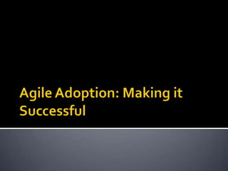 Agile Adoption: Making it Successful 