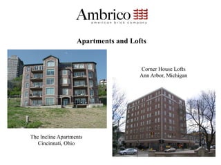 Apartments and Lofts


                                     Corner House Lofts
                                     Ann Arbor, Michigan




The Incline Apartments
   Cincinnati, Ohio
                                                           64
 