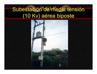 Subestación de media tensión 
(10 Kv) aérea biposte 
 