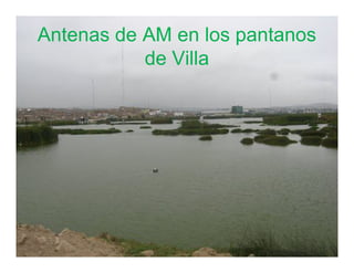 Antenas de AM en los pantanos 
de Villa 
 