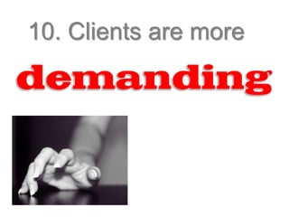 10. Clients are more
 