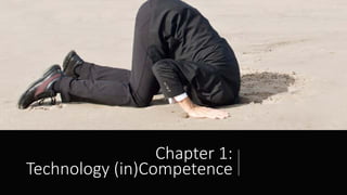 Chapter 1:
Technology (in)Competence
 