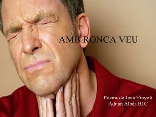 AMB RONCA VEU
Poema de Joan Vinyoli
Adrián Albán B1C
 