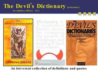 The Devil’s Dictionary   (selections) by Ambrose Bierce  1911 An irreverent collection of definitions and quotes 