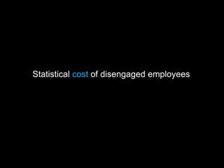 Statistical cost of disengaged employees
 