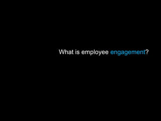 What is employee engagement?
 