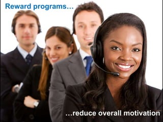 Reward programs…
           Reward programs…




        …reduce overall motivation
               …reduce overall motivation
 