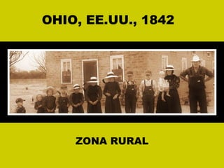 OHIO, EE.UU., 1842




    ZONA RURAL
 