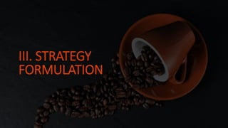 III. STRATEGY
FORMULATION
 