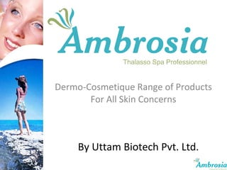 Dermo-Cosmetique Range of Products For All Skin Concerns By Uttam Biotech Pvt. Ltd. 