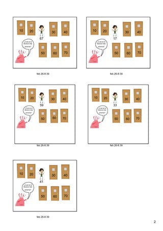 2
feb 26­8:39
10 20 4030
67
¿Cual es la 
decena más 
próxima? 
50 60 70
feb 26­8:39
10 40
17
¿Cual es la 
decena más 
próxima? 
3020
50 60 70
feb 26­8:39
10 40
59
¿Cual es la 
decena más 
próxima? 
3020
50 60 70
feb 26­8:39
10 40
33
¿Cual es la 
decena más 
próxima? 
3020
50 60 70
feb 26­8:39
10 40
41
¿Cual es la 
decena más 
próxima? 
3020
50 60 70
 