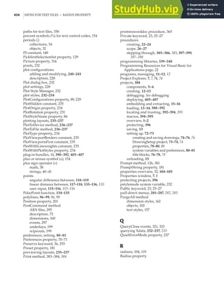 424 |PATHS FOR TEXT FILES • RADIUS PROPERTY
paths for text files, 358
percent symbols (%) for text control codes, 154
periods (.)
collections, 34
objects, 32
PI constant, 148
PickfirstSelectionSet property, 129
Picture property, 314
pixels, 232
plot configurations
adding and modifying, 240–241
description, 228
Plot dialog box, 232
plot settings, 228
Plot Style Manager, 232
plot styles, 232–234
PlotConfigurations property, 89, 229
PlotHidden constant, 235
PlotOrigin property, 234
PlotRotation property, 231
PlotStyleName property, 86
plotting layouts, 235–237
PlotToDevice method, 236–237
PlotToFile method, 236–237
PlotType property, 234
PlotViewportBorders constant, 235
PlotViewportsFirst constant, 235
PlotWithLineweights constant, 235
PlotWithPlotStyles property, 234
plug-in bundles, 14, 390–392, 405–407
plus or minus symbol (±), 154
plus sign operator (+)
math, 38
strings, 40–41
points
angular difference between, 118–119
linear distance between, 117–118, 135–136, 135
user input, 115–116, 115–116
PolarPoint function, 134–135
polylines, 96–99, 96, 98
Position property, 201
PostCommand method
ARX files, 295
description, 72
dimensions, 160
events, 297
underlays, 199
wipeouts, 199
preferences, setting, 80–81
Preferences property, 70–71
Preserve keyword, 36, 255
Preset property, 181
previewing layouts, 235–237
Print method, 383–384, 384
printmsworddoc procedure, 365
Private keyword, 23, 25–27
procedures
creating, 22–24
scope, 26–27
stepping through, 385–386, 385, 397–399,
397–398
programming libraries, 339–340
Programming Resources for Visual Basic for
Applications page, 22
programs, managing, 11–12, 12
Project Explorer, 7, 7, 74, 74
projects, 388
components, 5–6
creating, 12–13
debugging. See debugging
deploying, 405–407
embedding and extracting, 15–16
loading, 13–14, 388–392
locating and trusting, 392–394, 393
macros, 394–395
overview, 1–2
protecting, 396
saving, 13
setting up, 72–73
creating and saving drawings, 74–76, 76
DrawingSetup project, 73–74, 74
properties, 78–80, 80
system variables and preferences, 80–81
title blocks, 76–78, 78
unloading, 15
Prompt method, 126, 381
PromptString property, 181
properties overview, 32, 104–105
Properties window, 7, 8
protecting projects, 396
pstylemode system variable, 232
Public keyword, 23, 25–27
pull-down menus, 281–287, 282, 285
PurgeAll method
dimension styles, 162
objects, 102
text styles, 157
Q
QueryClose events, 321, 323
querying Xdata, 252–257, 255
QuietErrorMode property, 237
R
radians, 104, 119
Radius property
 