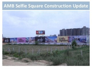 AMB Selfie Square Construction Update
 