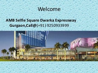 Welcome 
AMB Selfie Square Dwarka Expressway 
Gurgaon,Call@(+91) 9250933999 
 