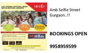 Amb Selfie Street
Gurgaon..!!
BOOKINGS OPEN
9958959599
 