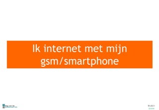 Ik internet met mijn gsm/ smartphone 