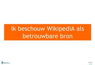Ik beschouw  WikipediA  als betrouwbare bron 