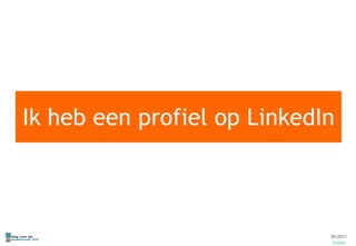 Ik heb een profiel op LinkedIn 